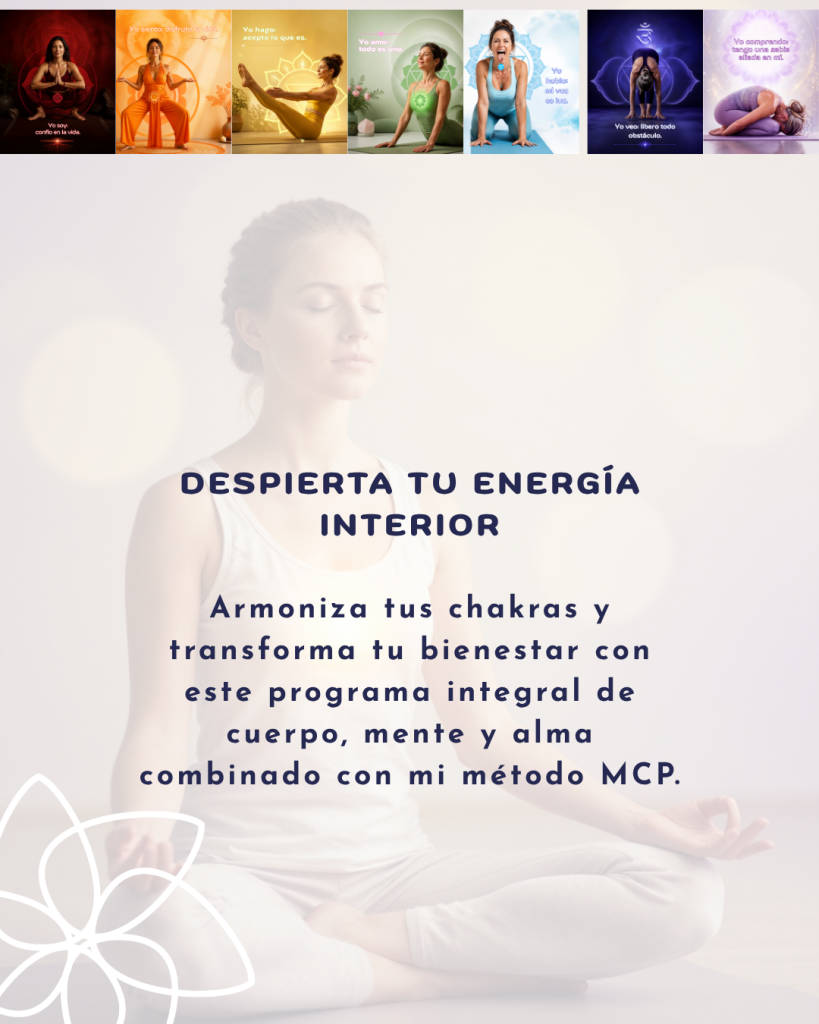 Despierta tu energía interior: Armoniza tus 7 chakras y transforma tu bienestar con este programa integral de cuerpo, mente y alma combinado con mi método MCP.